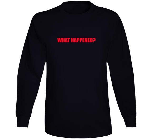 What Happened? Long Sleeve