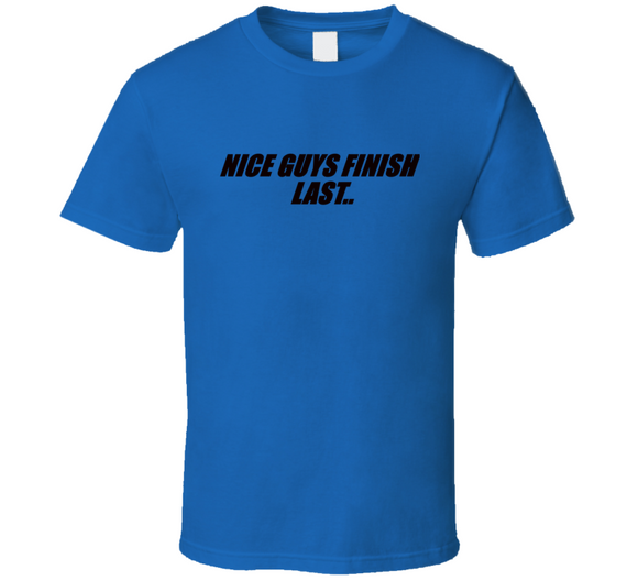 Nice Guys Finish Last T Shirt